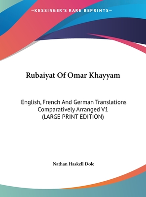 Rubaiyat of Omar Khayyam: English, French and German Translations Comparatively Arranged V1