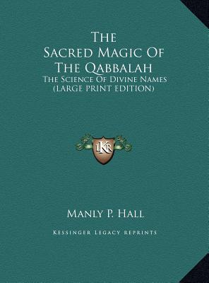 The Sacred Magic Of The Qabbalah: The Science Of Divine Names (LARGE PRINT EDITION)
