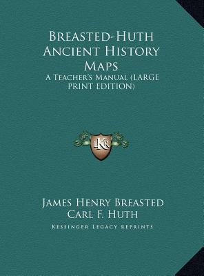 Breasted-Huth Ancient History Maps: A Teacher's Manual (LARGE PRINT EDITION)