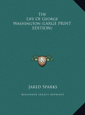 The Life Of George Washington (LARGE PRINT EDITION)