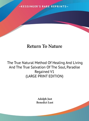 Return To Nature: The True Natural Method Of Healing And Living And The True Salvation Of The Soul, Paradise Regained V1 (LARGE PRINT EDITION)
