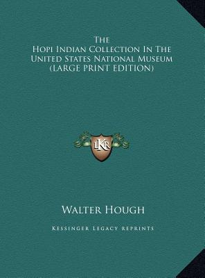 The Hopi Indian Collection In The United States National Museum (LARGE PRINT EDITION)