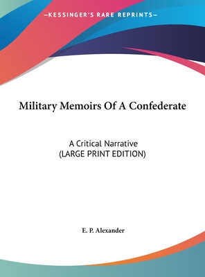 Military Memoirs Of A Confederate: A Critical Narrative (LARGE PRINT EDITION)