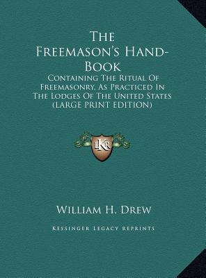 The Freemason's Hand-Book: Containing the Ritual of Freemasonry, as Practiced in the Lodges of the United States
