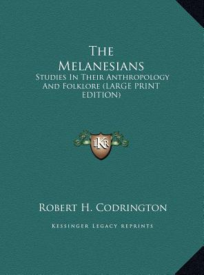 The Melanesians: Studies in Their Anthropology and Folklore (Large Print Edition)