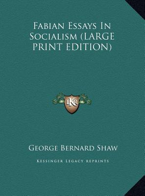 Fabian Essays In Socialism (LARGE PRINT EDITION)