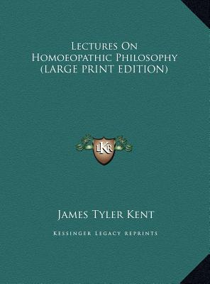 Lectures On Homoeopathic Philosophy (LARGE PRINT EDITION)