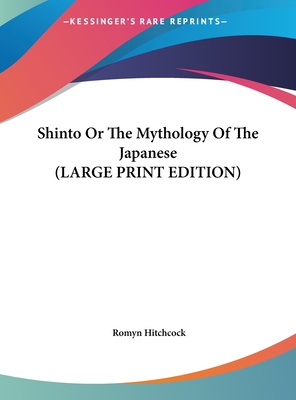 Shinto Or The Mythology Of The Japanese (LARGE PRINT EDITION)