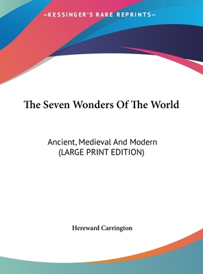 The Seven Wonders Of The World: Ancient, Medieval And Modern (LARGE PRINT EDITION)