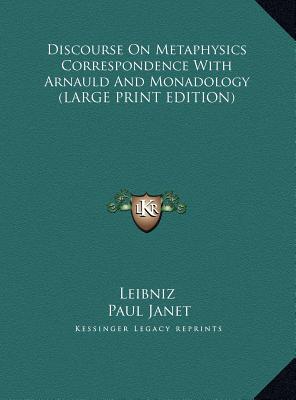 Discourse On Metaphysics Correspondence With Arnauld And Monadology (LARGE PRINT EDITION)