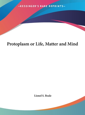 Protoplasm or Life, Matter and Mind