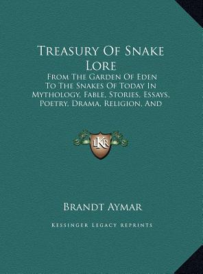 Treasury Of Snake Lore: From The Garden Of Eden To The Snakes Of Today In Mythology, Fable, Stories, Essays, Poetry, Drama, Religion, And Personal Adventures (LARGE PRINT EDITION)