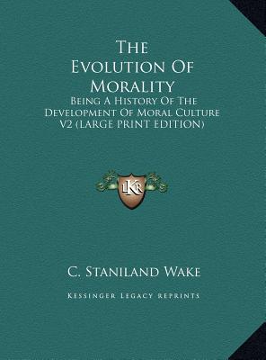 The Evolution of Morality: Being a History of the Development of Moral Culture V2