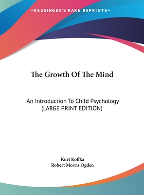 The Growth Of The Mind: An Introduction To Child Psychology (LARGE PRINT EDITION)