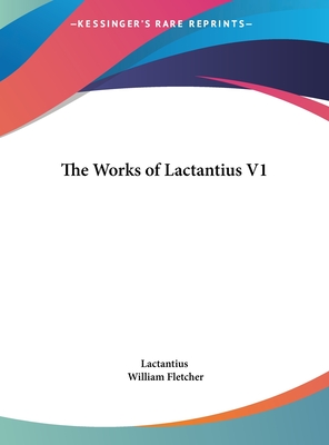The Works of Lactantius V1