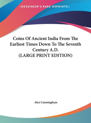 Coins Of Ancient India From The Earliest Times Down To The Seventh Century A.D. (LARGE PRINT EDITION)