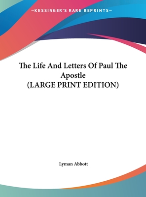 The Life And Letters Of Paul The Apostle (LARGE PRINT EDITION)