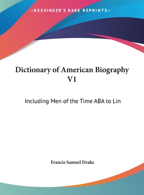 Dictionary of American Biography V1: Including Men of the Time ABA to Lin