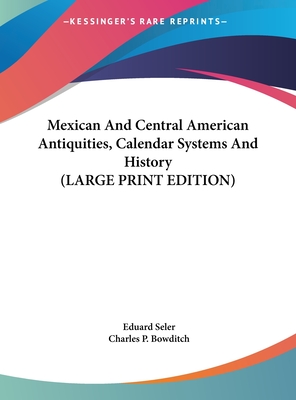 Mexican And Central American Antiquities, Calendar Systems And History (LARGE PRINT EDITION)
