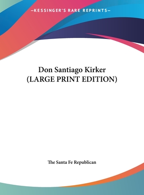 Don Santiago Kirker (LARGE PRINT EDITION)