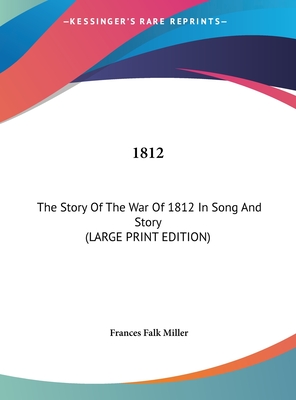 1812: The Story Of The War Of 1812 In Song And Story (LARGE PRINT EDITION)