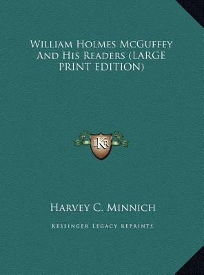 William Holmes McGuffey And His Readers (LARGE PRINT EDITION)