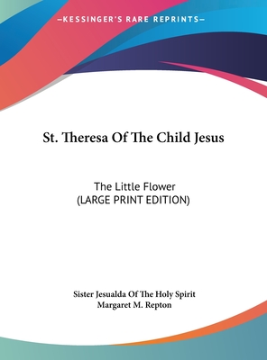 St. Theresa Of The Child Jesus: The Little Flower (LARGE PRINT EDITION)