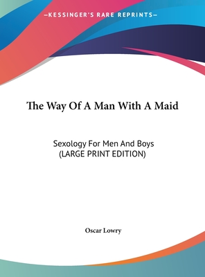 The Way Of A Man With A Maid: Sexology For Men And Boys (LARGE PRINT EDITION)