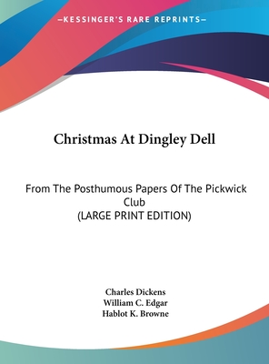Christmas At Dingley Dell: From The Posthumous Papers Of The Pickwick Club (LARGE PRINT EDITION)
