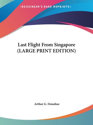 Last Flight From Singapore (LARGE PRINT EDITION)