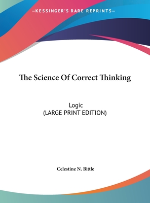 The Science Of Correct Thinking: Logic (LARGE PRINT EDITION)