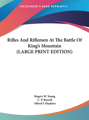 Rifles And Riflemen At The Battle Of King's Mountain (LARGE PRINT EDITION)