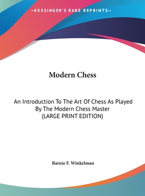 Modern Chess: An Introduction To The Art Of Chess As Played By The Modern Chess Master (LARGE PRINT EDITION)