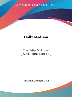 Dolly Madison: The Nation's Hostess (LARGE PRINT EDITION)