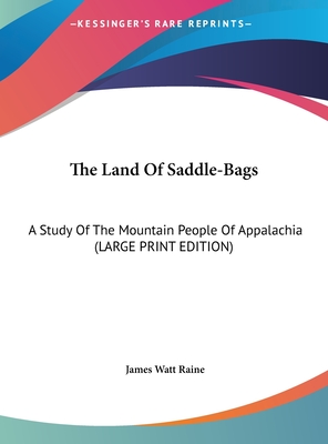 The Land Of Saddle-Bags: A Study Of The Mountain People Of Appalachia (LARGE PRINT EDITION)