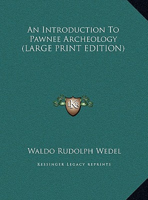 An Introduction To Pawnee Archeology (LARGE PRINT EDITION)