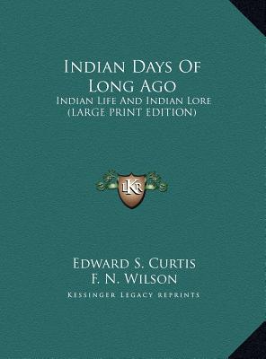 Indian Days Of Long Ago: Indian Life And Indian Lore (LARGE PRINT EDITION)