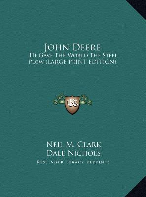 John Deere: He Gave The World The Steel Plow (LARGE PRINT EDITION)