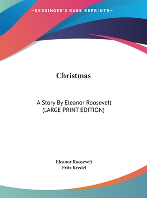 Christmas: A Story By Eleanor Roosevelt (LARGE PRINT EDITION)
