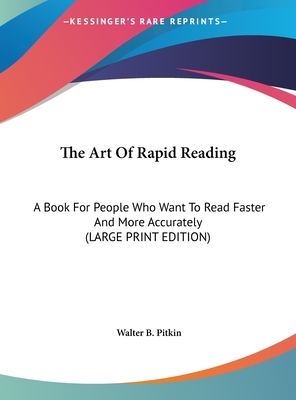 The Art Of Rapid Reading: A Book For People Who Want To Read Faster And More Accurately (LARGE PRINT EDITION)