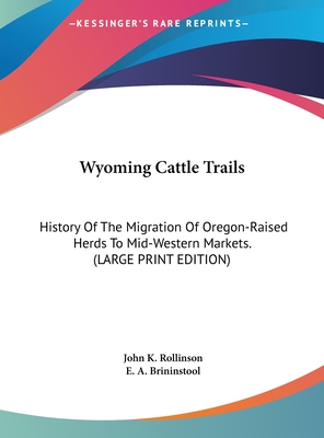 Wyoming Cattle Trails: History Of The Migration Of Oregon-Raised Herds To Mid-Western Markets. (LARGE PRINT EDITION)