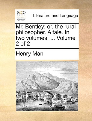 Mr. Bentley: Or, the Rural Philosopher. a Tale. in Two Volumes. ... Volume 2 of 2