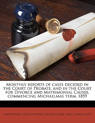 Monthly Reports of Cases Decided in the Court of Probate, and in the Court for Divorce and Matrimonial Causes, Commencing Michaelmas Term, 1859