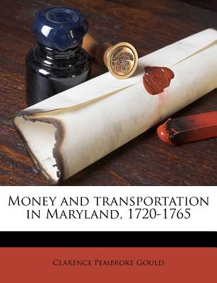 Money and Transportation in Maryland, 1720-1765 Volume 33