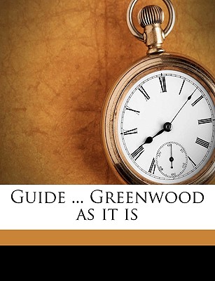 Guide ... Greenwood as It Is