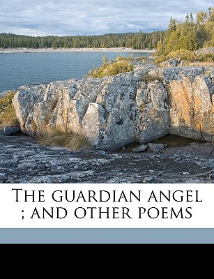The Guardian Angel; And Other Poems