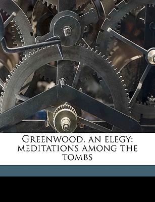 Greenwood, an Elegy: Meditations Among the Tombs