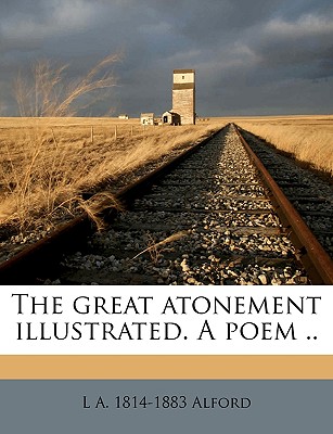 The Great Atonement Illustrated. a Poem ..