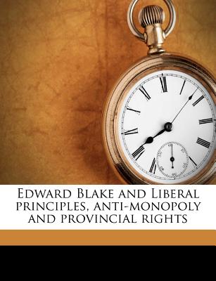 Edward Blake and Liberal Principles, Anti-Monopoly and Provincial Rights
