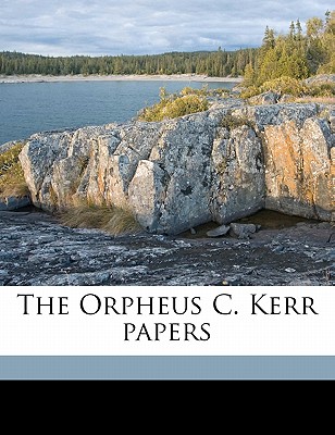The Orpheus C. Kerr Papers Volume 1